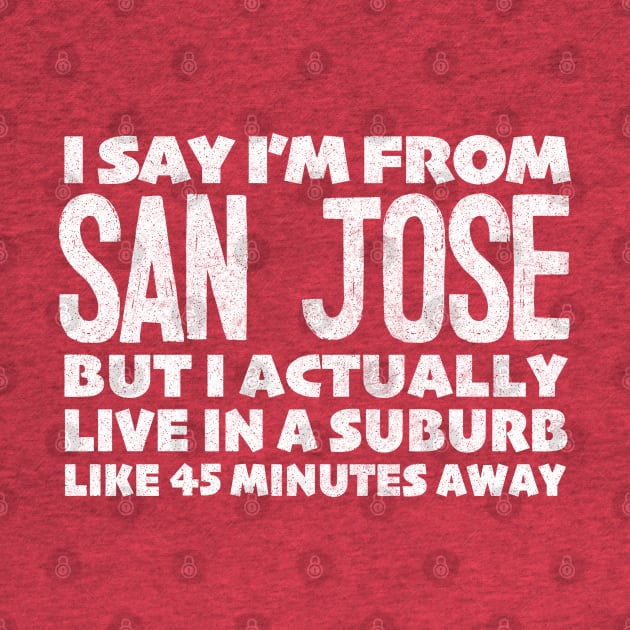 I Say I'm From San Jose ... Humorous Typography Statement Design by DankFutura